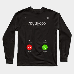 Adulthood is calling - Important call - Funny Sarcastic Quote Long Sleeve T-Shirt